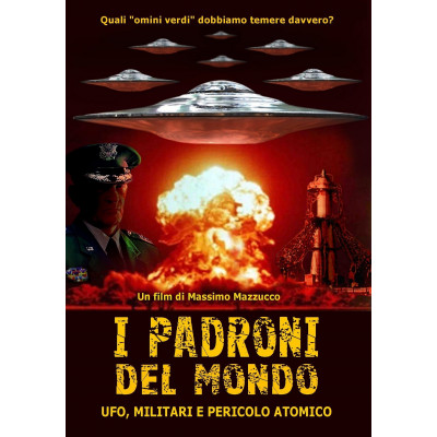 I PADRONI DEL MONDO - UFO, MILITARI E PERICOLO ATOMICO (2008)